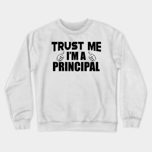 Principal - Trust me I'm a principal Crewneck Sweatshirt